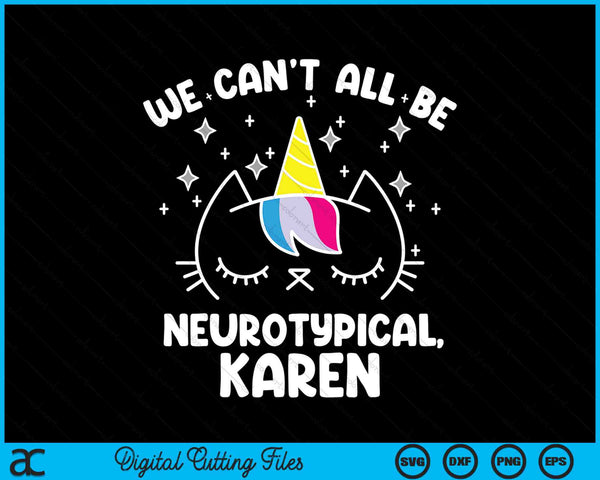We Can't All Be Neurotypical Karen ADHD Autism SVG PNG Digital Cutting Files