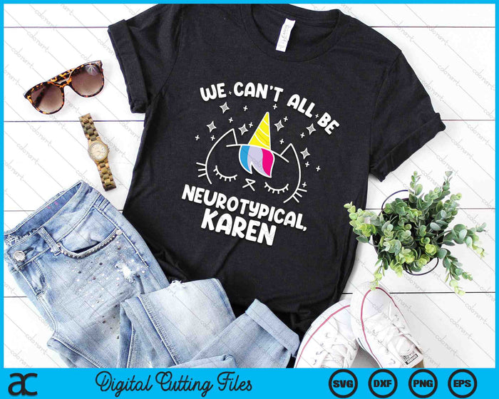 We Can't All Be Neurotypical Karen ADHD Autism SVG PNG Digital Cutting Files We Can't All Be Neurotypical Karen ADHD Autism SVG PNG Digital Cutting Files