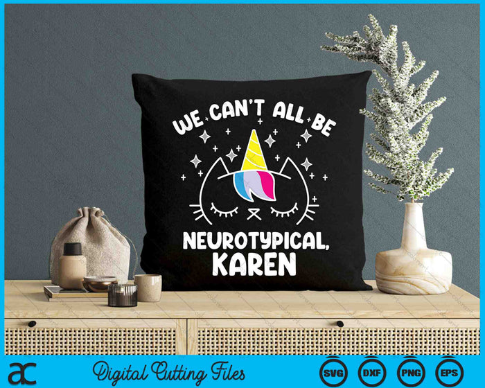 We Can't All Be Neurotypical Karen ADHD Autism SVG PNG Digital Cutting Files We Can't All Be Neurotypical Karen ADHD Autism SVG PNG Digital Cutting Files