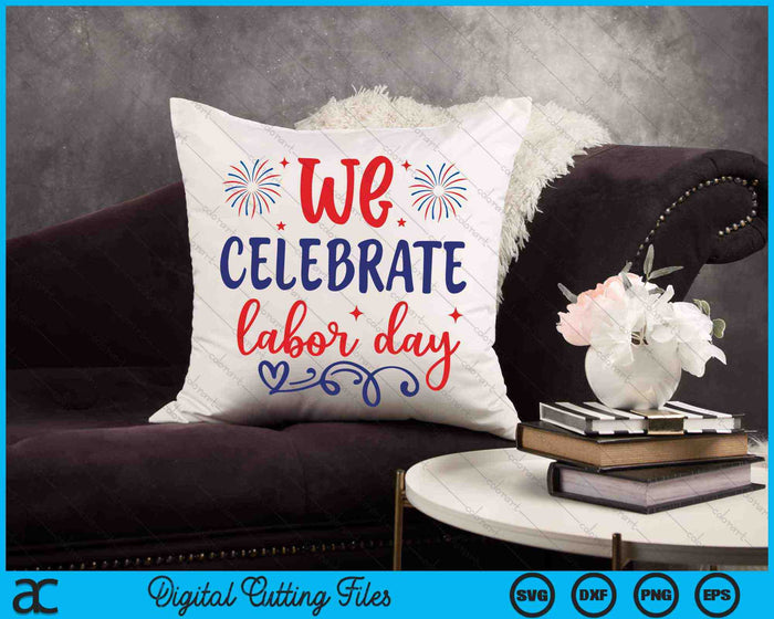 We Celebrate Labor Day SVG PNG Digital Cutting Files
