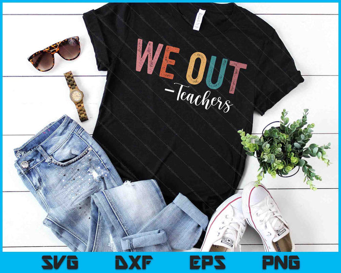 We Out Teachers End Of School Year Happy Last Day Of School SVG PNG Digital Printable Files We Out Teachers End Of School Year Happy Last Day Of School SVG PNG Digital Printable Files