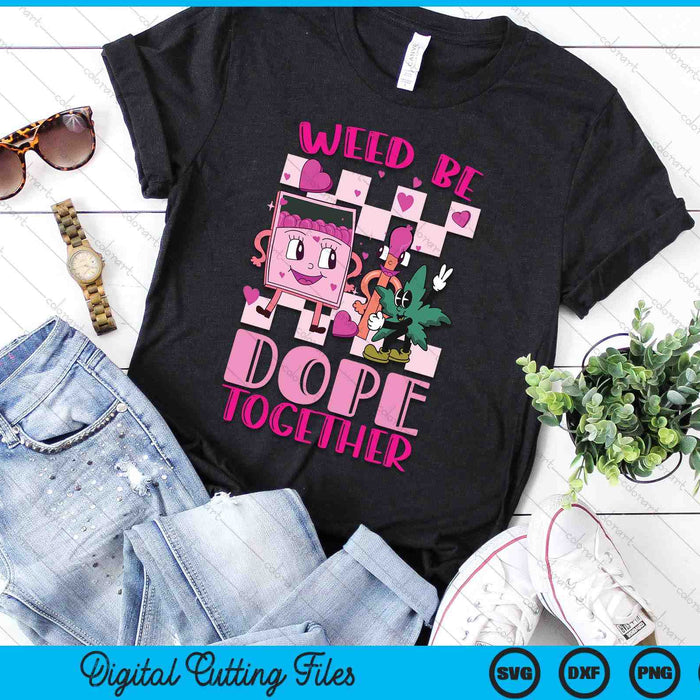 Weed Be Dope Together Valentine's Day 420 Marijuana SVG PNG Digital Printable Files Weed Be Dope Together Valentine's Day 420 Marijuana SVG PNG Digital Printable Files