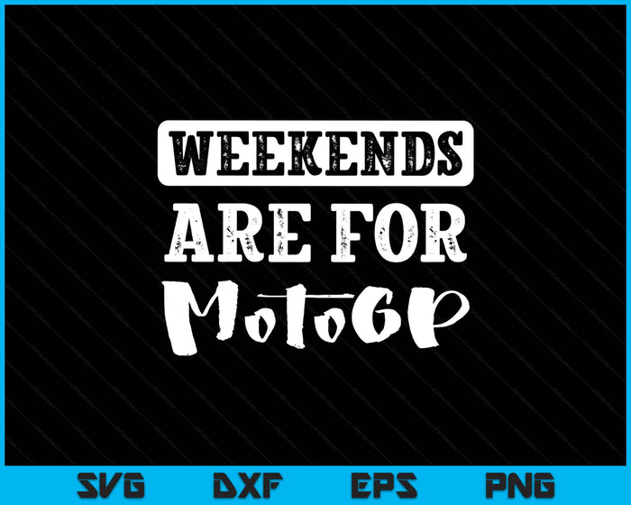 Weekends Are For Motogp Funny SVG PNG Digital Printable Files Weekends Are For Motogp Funny SVG PNG Digital Printable Files