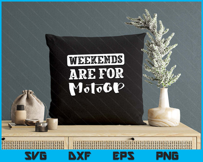 Weekends Are For Motogp Funny SVG PNG Digital Printable Files Weekends Are For Motogp Funny SVG PNG Digital Printable Files
