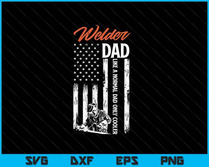 Welder Dad Like A Normal Dad Only Cooler SVG PNG Digital Cutting File