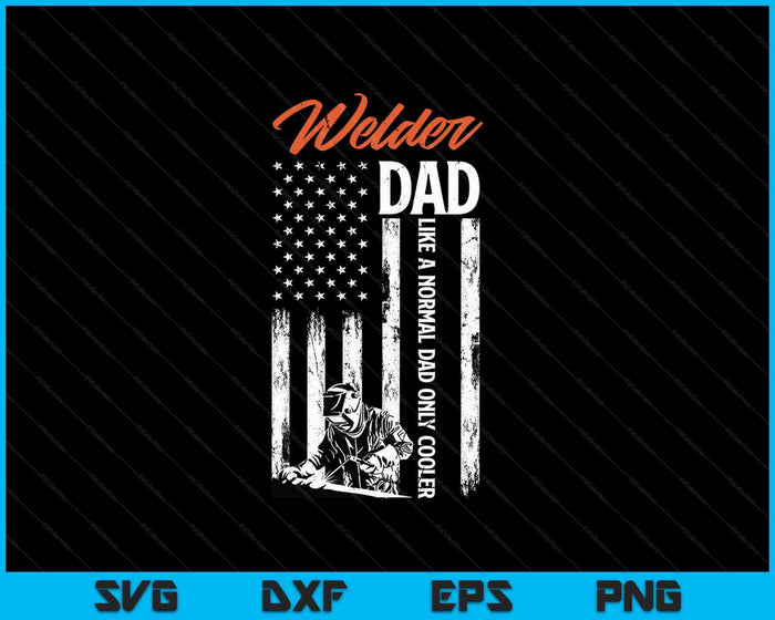 Welder Dad Like A Normal Dad Only Cooler SVG PNG Digital Cutting File Welder Dad Like A Normal Dad Only Cooler SVG PNG Digital Cutting File