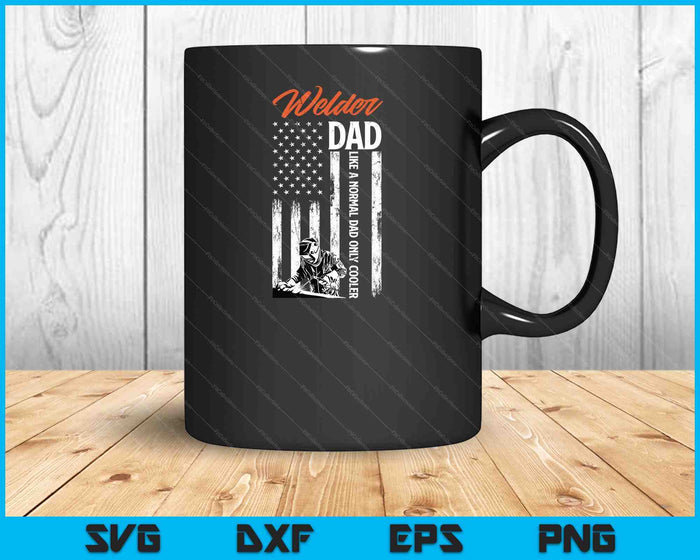 Welder Dad Like A Normal Dad Only Cooler SVG PNG Digital Cutting File Welder Dad Like A Normal Dad Only Cooler SVG PNG Digital Cutting File