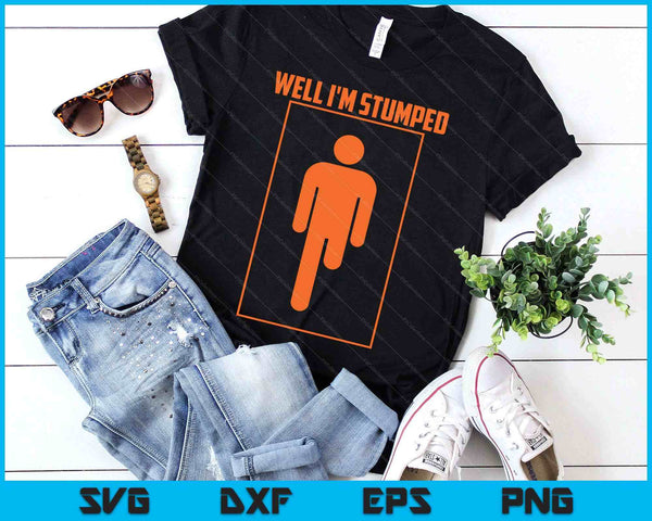 Well I'm Stumped Shirt  Cool Leg Amputation Funny Limb SVG PNG Digital Printable Files