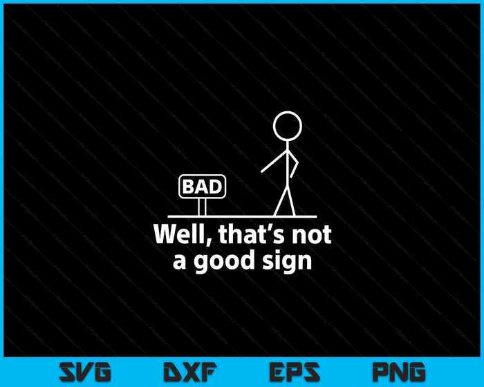 Well Thats Not A Good Sign Funny SVG PNG Digital Printable Files Well Thats Not A Good Sign Funny SVG PNG Digital Printable Files