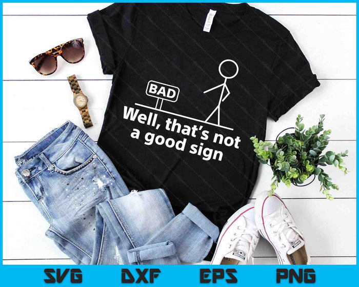 Well Thats Not A Good Sign Funny SVG PNG Digital Printable Files Well Thats Not A Good Sign Funny SVG PNG Digital Printable Files