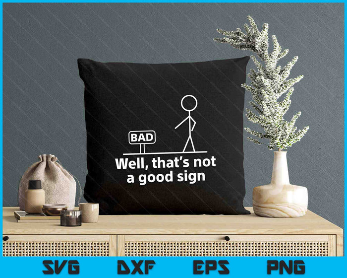 Well Thats Not A Good Sign Funny SVG PNG Digital Printable Files Well Thats Not A Good Sign Funny SVG PNG Digital Printable Files
