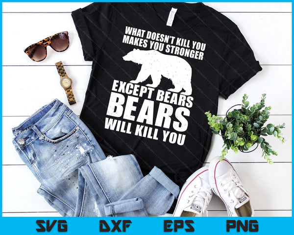 What Doesn't Kill You Makes You Stronger Except Bears SVG PNG Digital Printable Files
