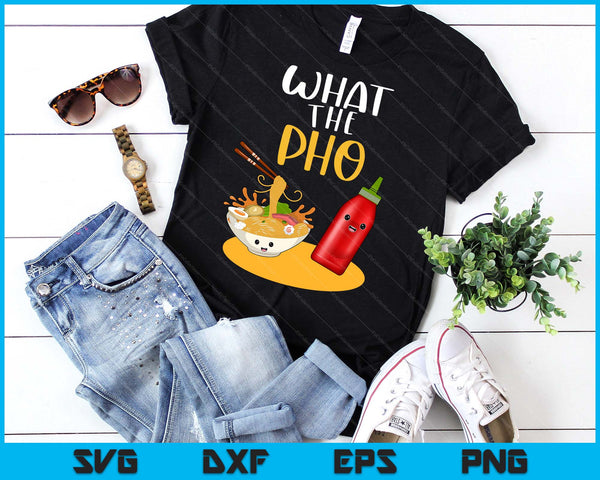 What The Pho Ramen Noodles SVG PNG Digital Printable Files