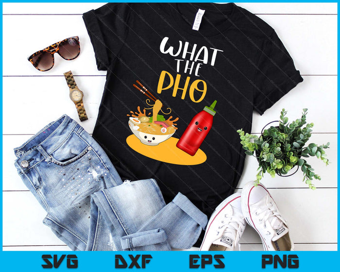 What The Pho Ramen Noodles SVG PNG Digital Printable Files What The Pho Ramen Noodles SVG PNG Digital Printable Files