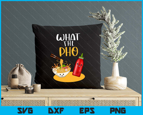 What The Pho Ramen Noodles SVG PNG Digital Printable Files
