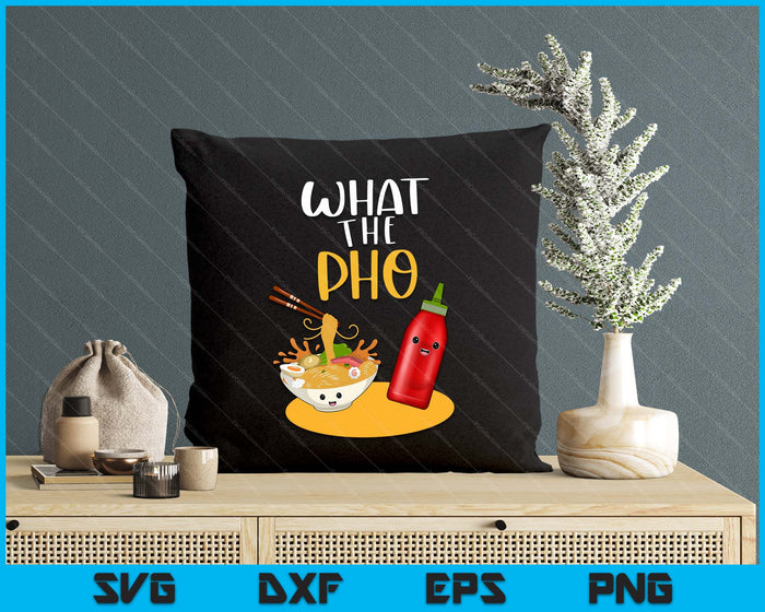 What The Pho Ramen Noodles SVG PNG Digital Printable Files What The Pho Ramen Noodles SVG PNG Digital Printable Files