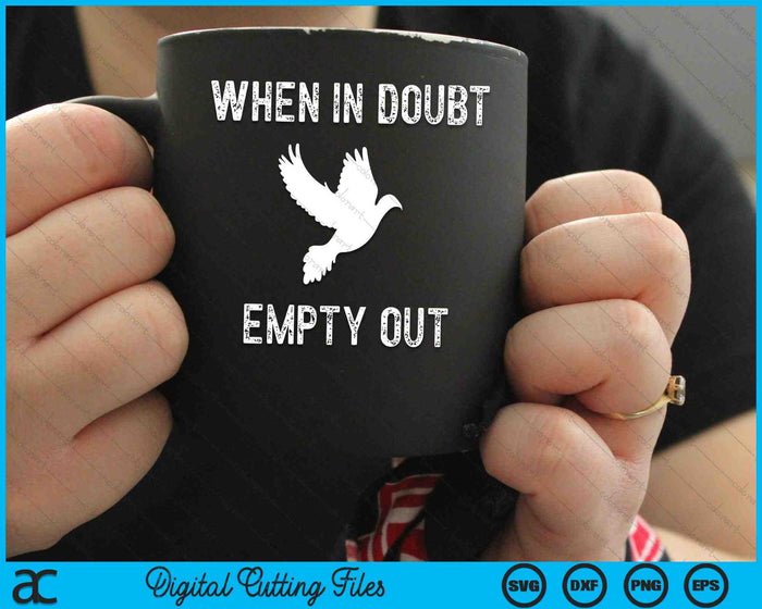 When In Doubt Empty Out Funny Dove Hunter SVG PNG Digital Cutting Files