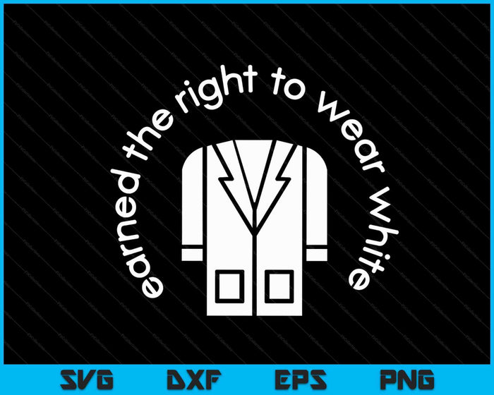 White Coat Ceremony Gifts Earned the Right to Wear White SVG PNG Digital Cutting Files White Coat Ceremony Gifts Earned the Right to Wear White SVG PNG Digital Cutting Files