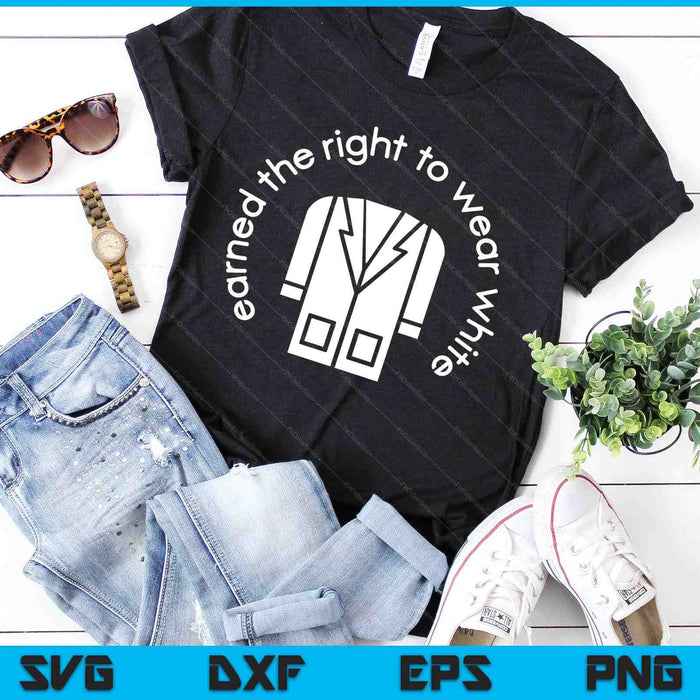 White Coat Ceremony Gifts Earned the Right to Wear White SVG PNG Digital Cutting Files White Coat Ceremony Gifts Earned the Right to Wear White SVG PNG Digital Cutting Files