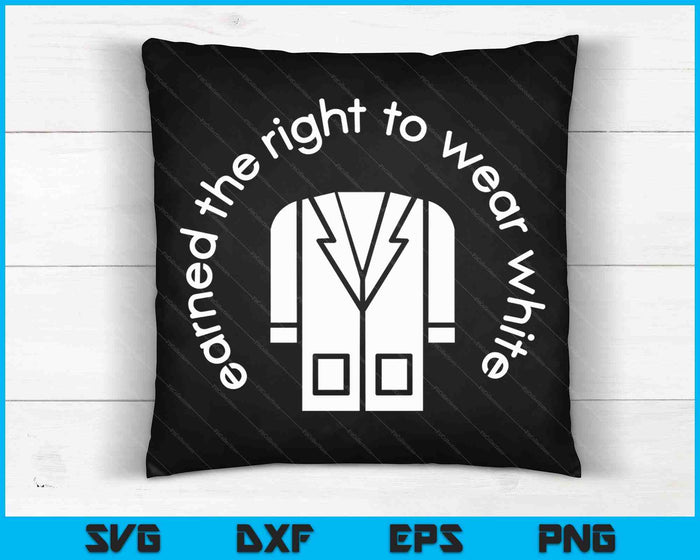 White Coat Ceremony Gifts Earned the Right to Wear White SVG PNG Digital Cutting Files White Coat Ceremony Gifts Earned the Right to Wear White SVG PNG Digital Cutting Files