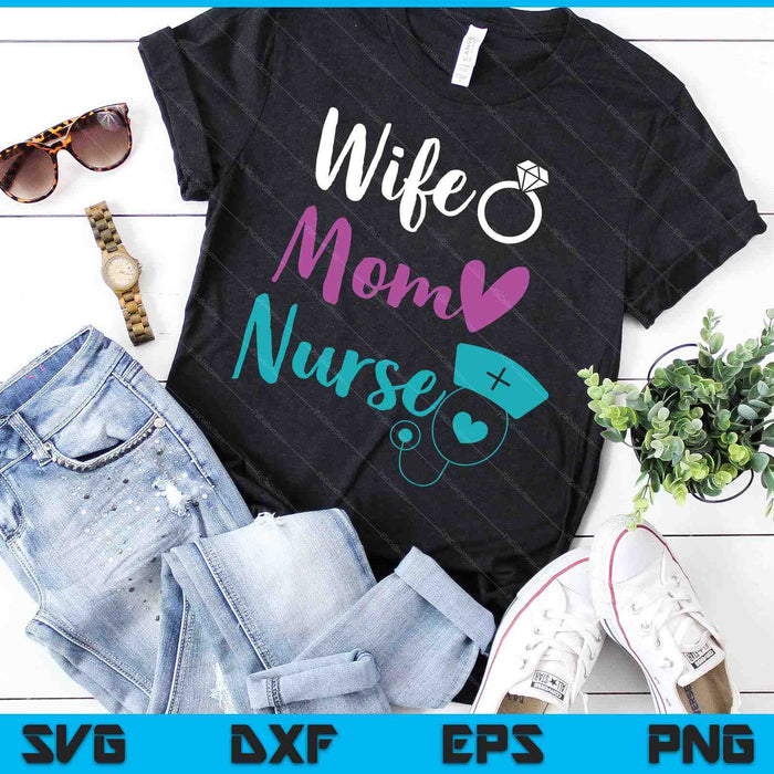 Wife Mom Nurse Womens RN LPN Mothers Day Gift For Nurses SVG PNG Digital Cutting Files