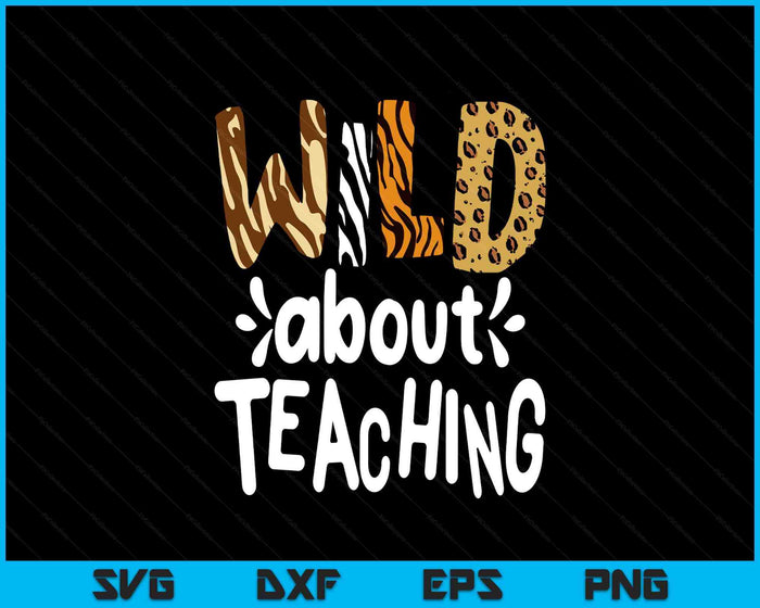 Wild About Teaching, Teacher Student First Day Of School SVG PNG Digital Printable Files Wild About Teaching, Teacher Student First Day Of School SVG PNG Digital Printable Files