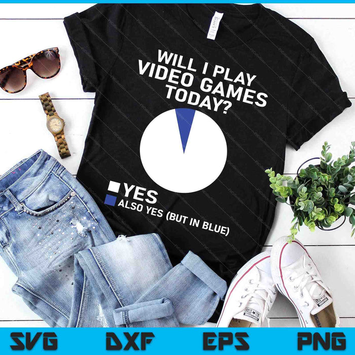Will I Play Video Games Today Funny Gamer Gaming SVG PNG Digital Printable Files Will I Play Video Games Today Funny Gamer Gaming SVG PNG Digital Printable Files