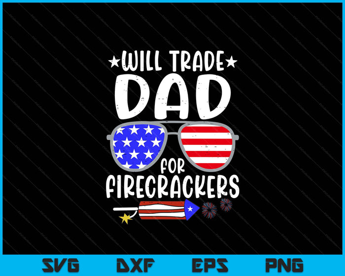 Will Trade Dad For Firecrackers Funny 4th Of July SVG PNG Digital Printable Files Will Trade Dad For Firecrackers Funny 4th Of July SVG PNG Digital Printable Files