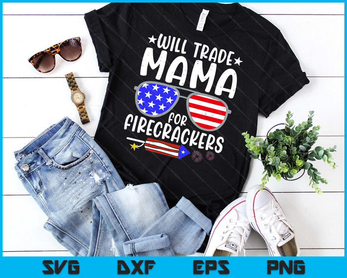 Will Trade Mama For Firecrackers Funny 4th Of July Kids SVG PNG Digital Printable Files Will Trade Mama For Firecrackers Funny 4th Of July Kids SVG PNG Digital Printable Files