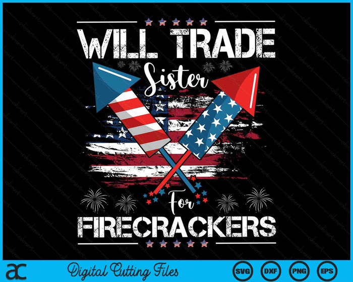 Will Trade Sister For Firecrackers Funny Fireworks 4th July SVG PNG Digital Cutting Files Will Trade Sister For Firecrackers Funny Fireworks 4th July SVG PNG Digital Cutting Files