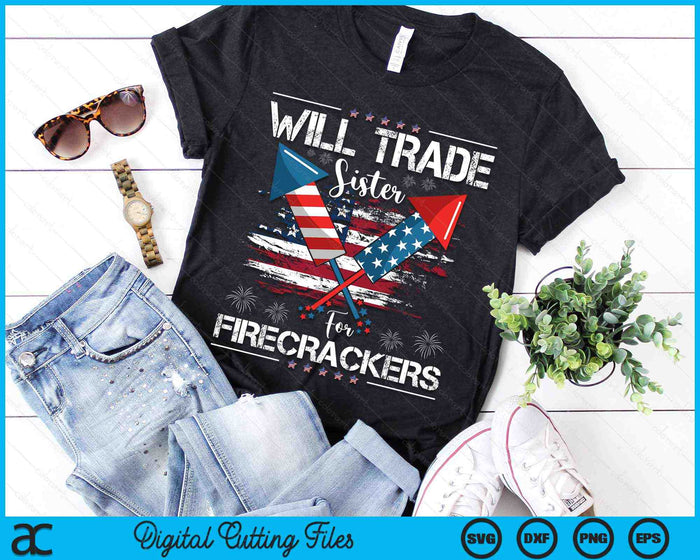 Will Trade Sister For Firecrackers Funny Fireworks 4th July SVG PNG Digital Cutting Files Will Trade Sister For Firecrackers Funny Fireworks 4th July SVG PNG Digital Cutting Files
