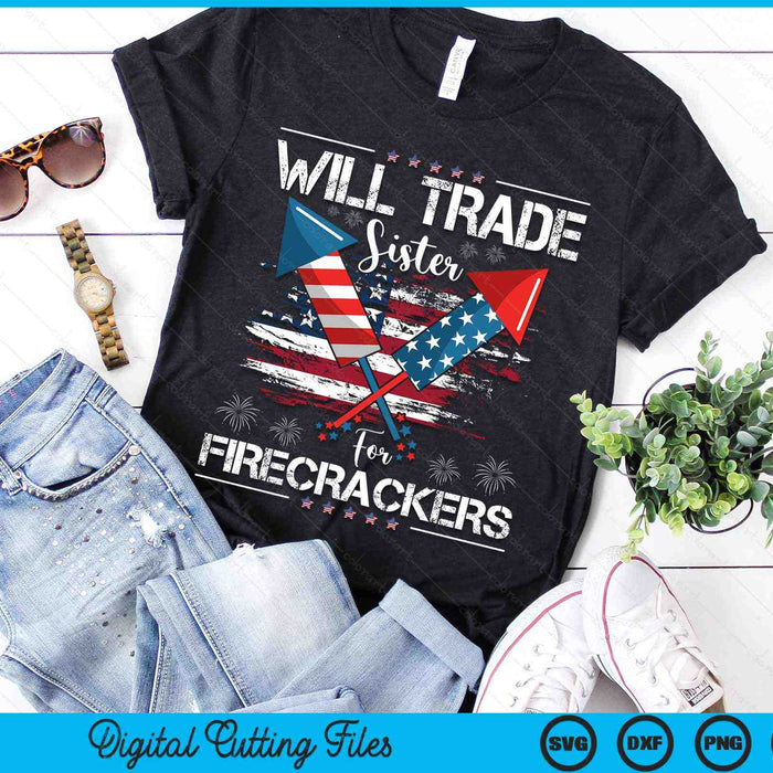 Will Trade Sister For Firecrackers Funny Fireworks 4th July SVG PNG Digital Cutting Files Will Trade Sister For Firecrackers Funny Fireworks 4th July SVG PNG Digital Cutting Files