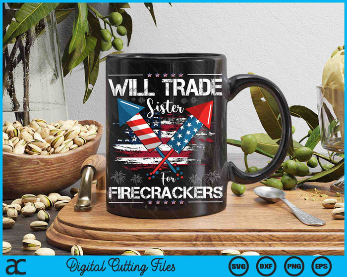 Will Trade Sister For Firecrackers Funny Fireworks 4th July SVG PNG Digital Cutting Files Will Trade Sister For Firecrackers Funny Fireworks 4th July SVG PNG Digital Cutting Files