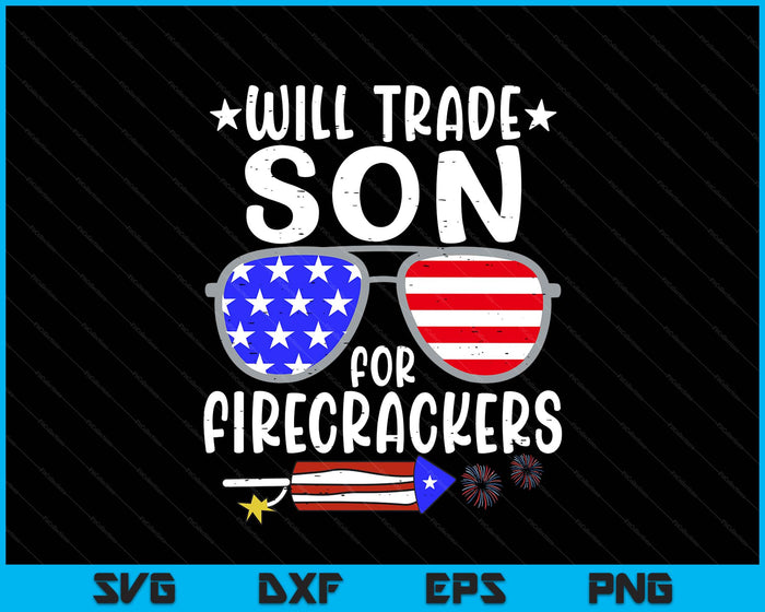 Will Trade Son For Firecrackers Funny 4th Of July Kids SVG PNG Digital Printable Files Will Trade Son For Firecrackers Funny 4th Of July Kids SVG PNG Digital Printable Files
