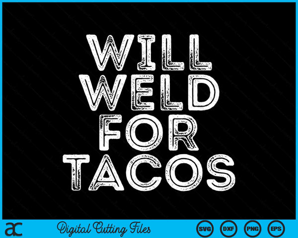 Will Weld For Tacos Funny Welder Welding Pipefitter Quote SVG PNG Digital Printable Files