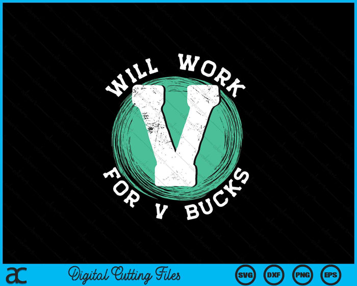 Will Work For V Bucks SVG PNG Digital Printable Files Will Work For V Bucks SVG PNG Digital Printable Files