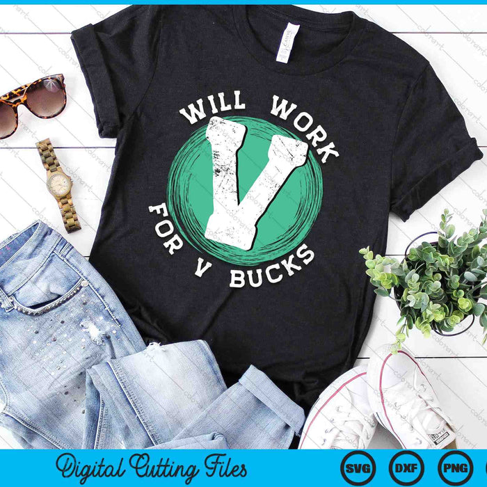 Will Work For V Bucks SVG PNG Digital Printable Files Will Work For V Bucks SVG PNG Digital Printable Files
