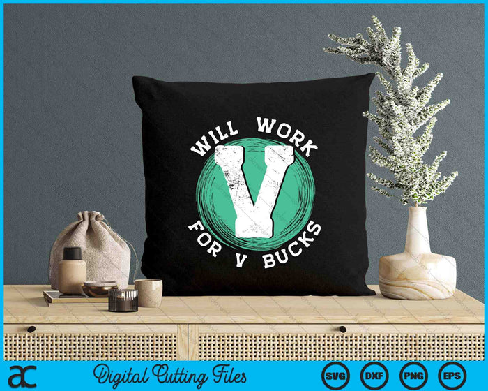Will Work For V Bucks SVG PNG Digital Printable Files Will Work For V Bucks SVG PNG Digital Printable Files
