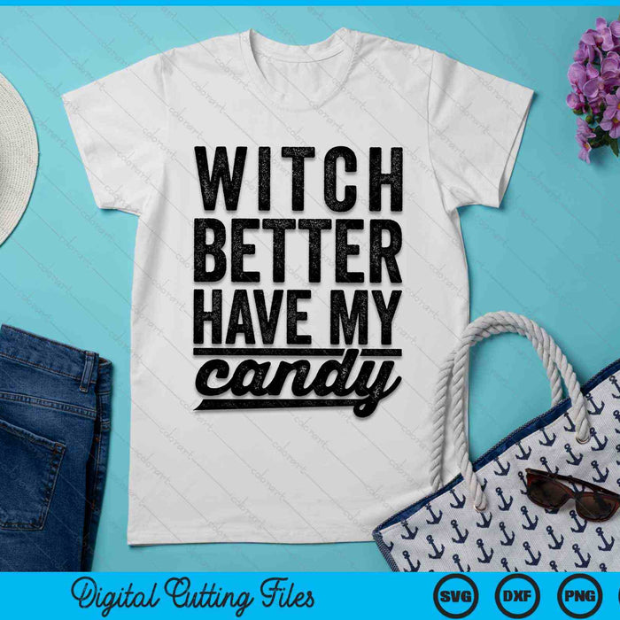 Witch Better Have My Candy Funny Halloween SVG PNG Digital Cutting File Witch Better Have My Candy Funny Halloween SVG PNG Digital Cutting File