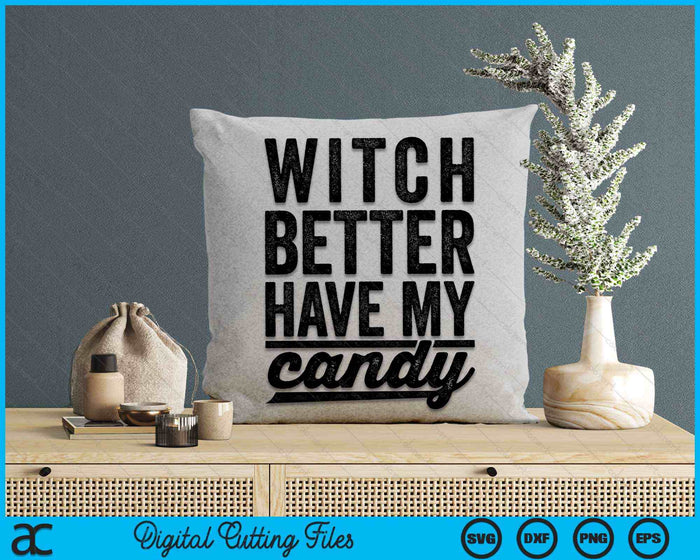 Witch Better Have My Candy Funny Halloween SVG PNG Digital Cutting File Witch Better Have My Candy Funny Halloween SVG PNG Digital Cutting File