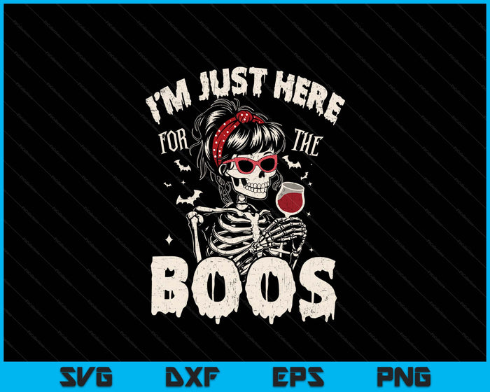 Women Halloween Funny I'm Just Here for The Boos Skeleton SVG PNG Digital Printable Files Women Halloween Funny I'm Just Here for The Boos Skeleton SVG PNG Digital Printable Files