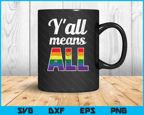 Y'all all Rainbow LGBT Pride Lesbian Gay Means SVG PNG Cutting Printable Files