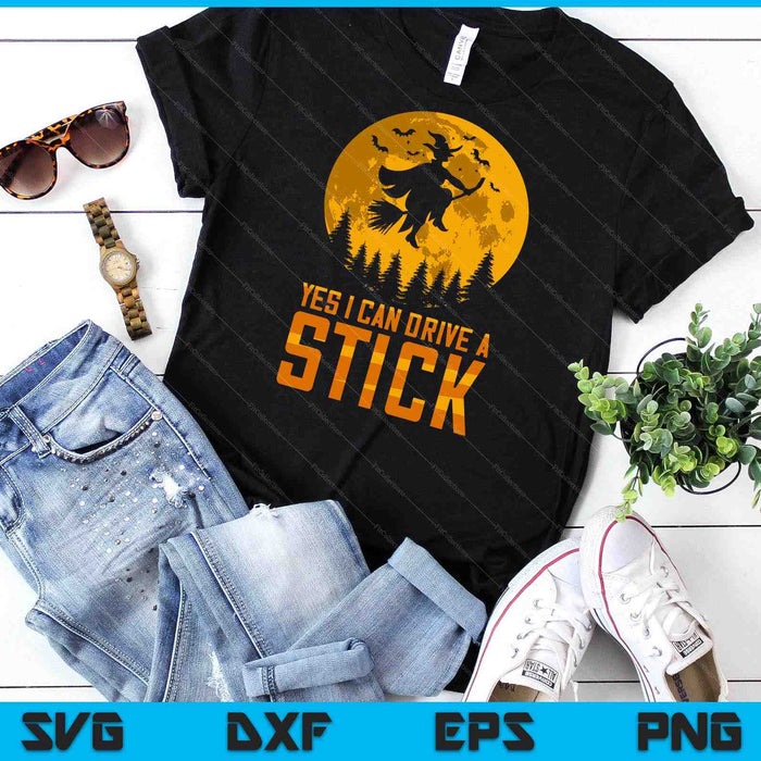 Yes I Can Drive A Stick Halloween Outfit Witch SVG PNG Digital Cutting Files Yes I Can Drive A Stick Halloween Outfit Witch SVG PNG Digital Cutting Files