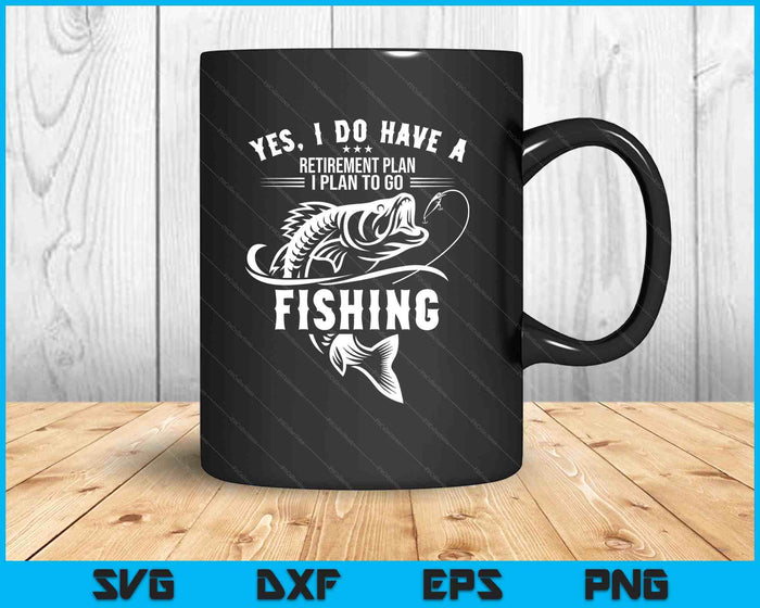 Yes I Do Have A Retirement Plan Fishing Funny Fisherman SVG PNG Digital Printable Files Yes I Do Have A Retirement Plan Fishing Funny Fisherman SVG PNG Digital Printable Files