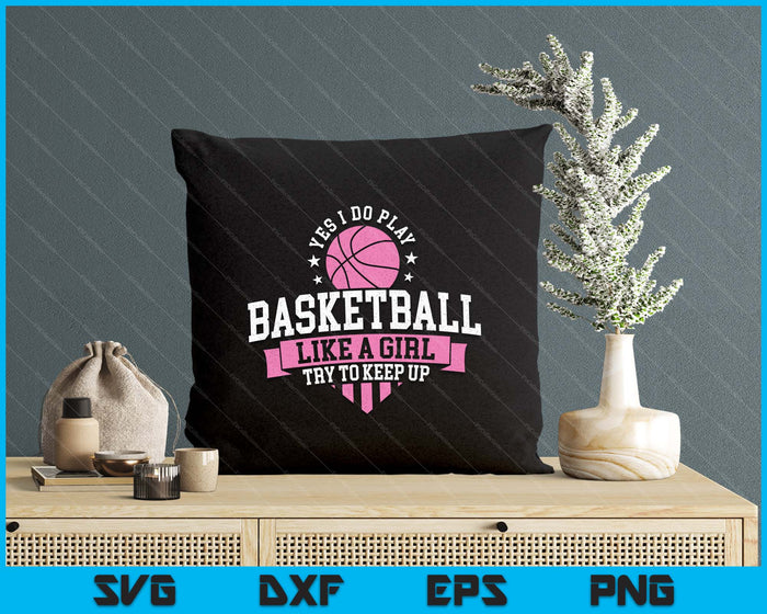 Yes I Do Play Basketball Like A Girl Try To Keep Up SVG PNG Digital Printable Files Yes I Do Play Basketball Like A Girl Try To Keep Up SVG PNG Digital Printable Files