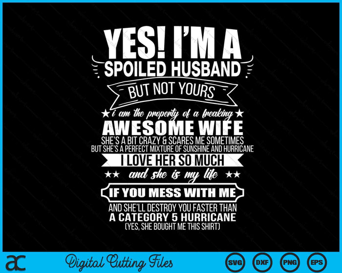 Yes ! I'm A Spoiled Husband But Not Yours Gift For Him SVG PNG Digital Printable Files Yes ! I'm A Spoiled Husband But Not Yours Gift For Him SVG PNG Digital Printable Files
