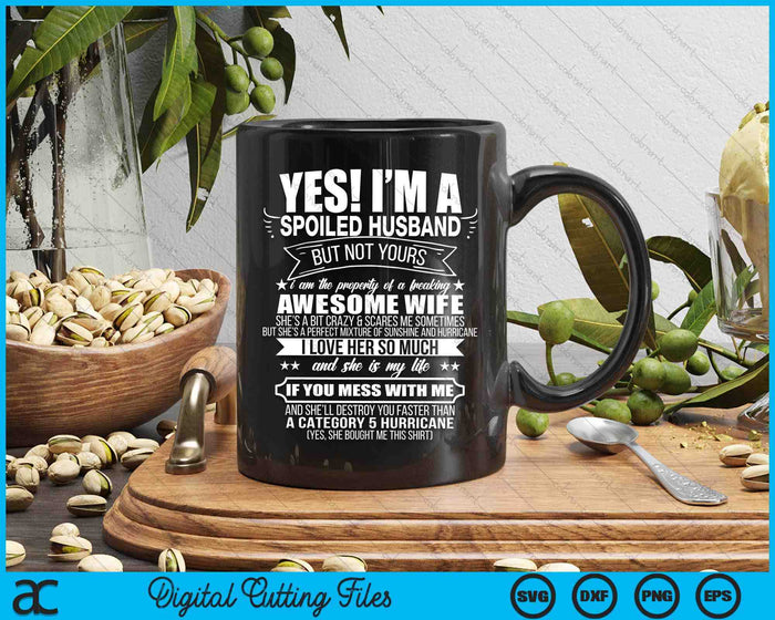 Yes ! I'm A Spoiled Husband But Not Yours Gift For Him SVG PNG Digital Printable Files Yes ! I'm A Spoiled Husband But Not Yours Gift For Him SVG PNG Digital Printable Files