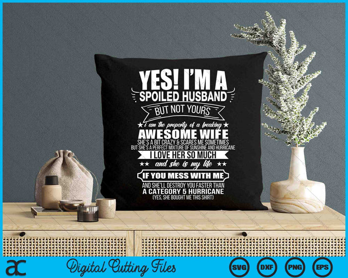 Yes ! I'm A Spoiled Husband But Not Yours Gift For Him SVG PNG Digital Printable Files Yes ! I'm A Spoiled Husband But Not Yours Gift For Him SVG PNG Digital Printable Files