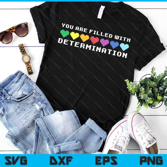 You Are Filled With Determination Gamers Motivational Gaming SVG PNG Digital Printable Files You Are Filled With Determination Gamers Motivational Gaming SVG PNG Digital Printable Files