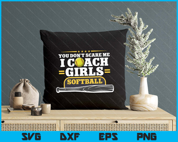 You Don't Scare Me I Coach Girls Softball Gift For Birthday SVG PNG Digital Printable Files